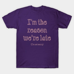 I'm the Reason We're Late T-Shirt